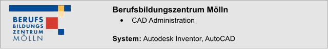 Berufsbildungszentrum M�lln �	CAD Administration  System: Autodesk Inventor, AutoCAD