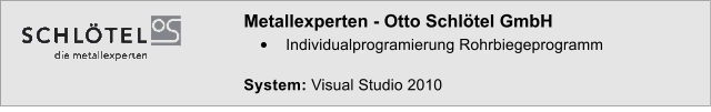 Metallexperten - Otto Schl�tel GmbH �	Individualprogramierung Rohrbiegeprogramm  System: Visual Studio 2010